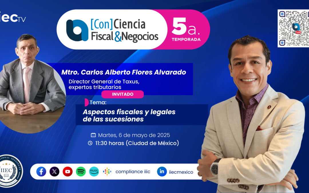 [Con]Ciencia Fiscal&Negocios – 5TP7 Aspectos fiscales y legales de las sucesiones • Carlos Flores