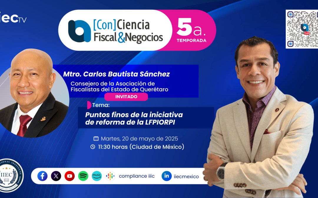 [Con]Ciencia Fiscal&Negocios – 5TP8 Iniciativa de reforma de la LFPIORPI • Mtro. Carlos Bautista