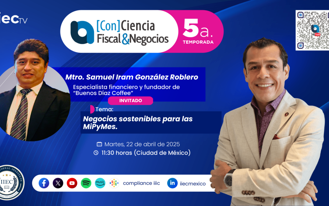 [Con]Ciencia Fiscal&Negocios – 5TP6 Negocios sostenibles para las MiPyMes • Mtro. Samuel González